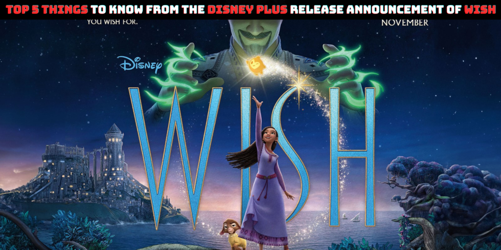 Top 5 things to know from the Disney Plus release announcement of Wish